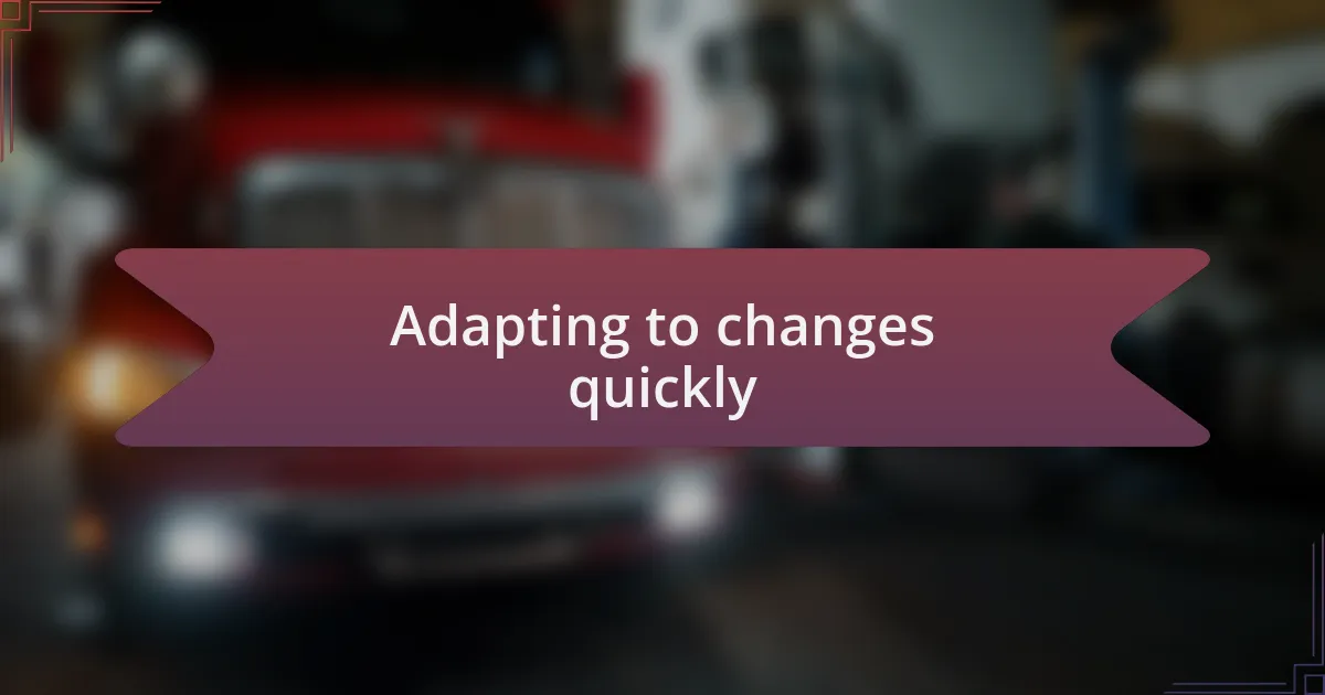 Adapting to changes quickly