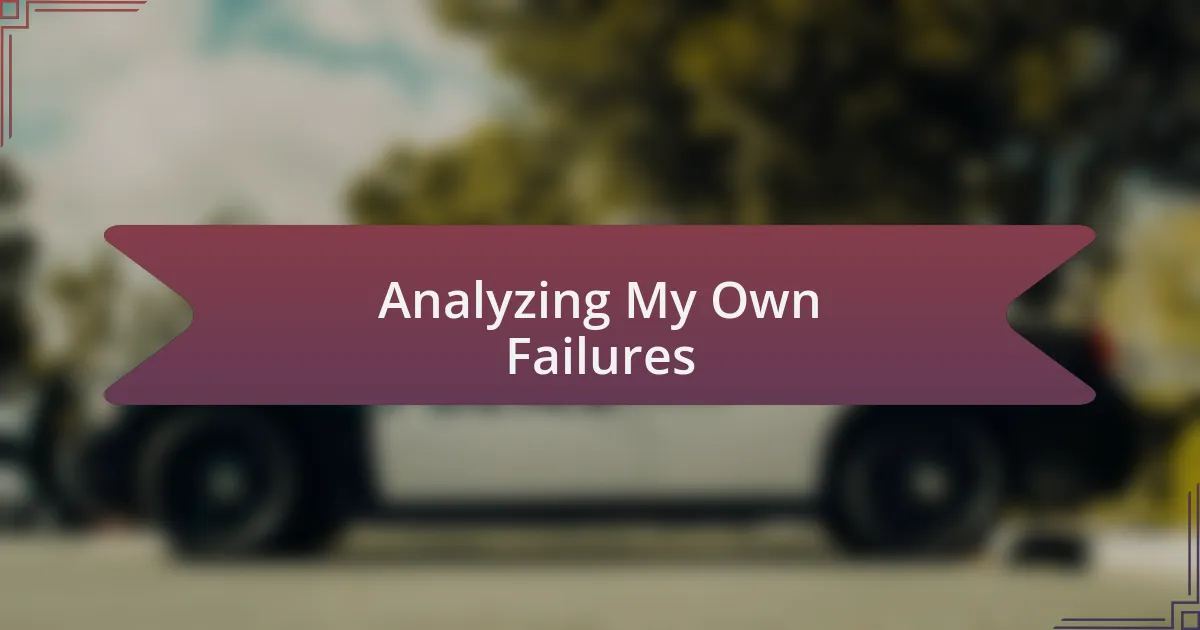 Analyzing My Own Failures