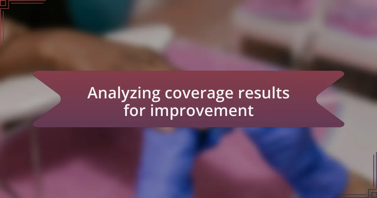 Analyzing coverage results for improvement