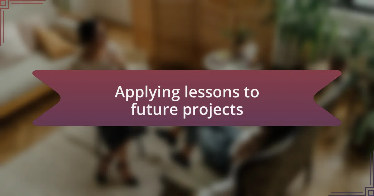 Applying lessons to future projects