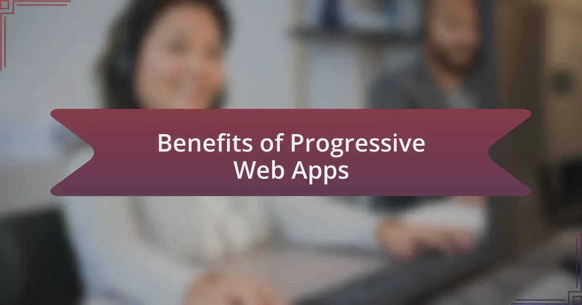Benefits of Progressive Web Apps