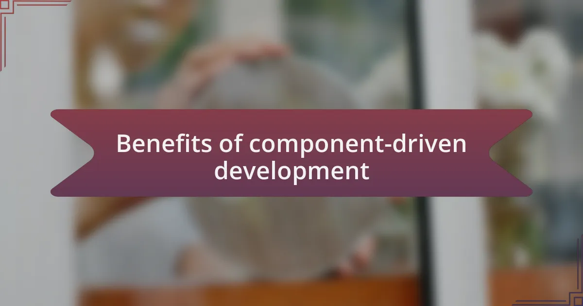 Benefits of component-driven development