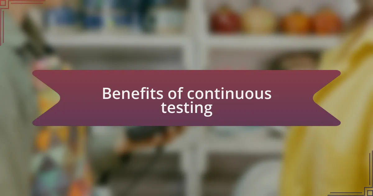 Benefits of continuous testing