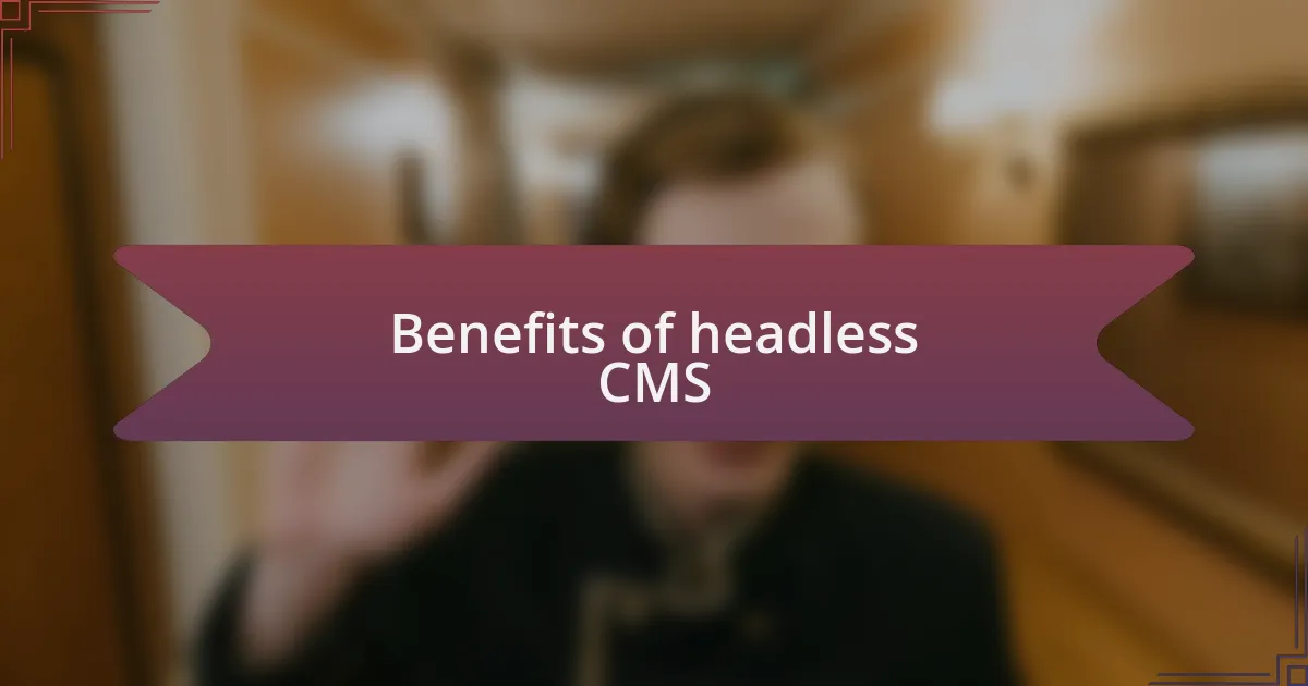 Benefits of headless CMS