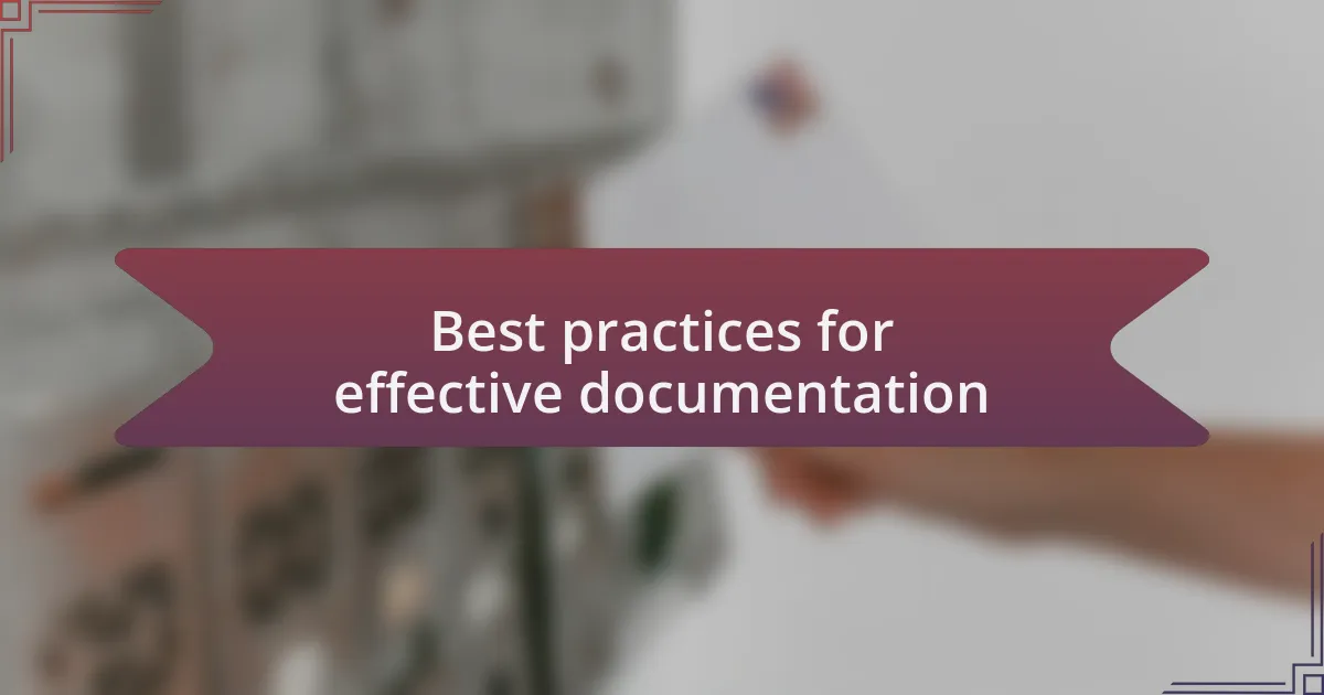 Best practices for effective documentation