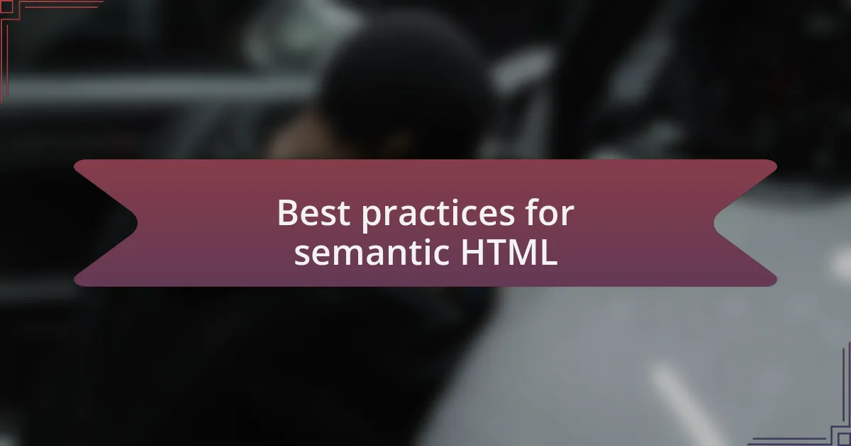 Best practices for semantic HTML