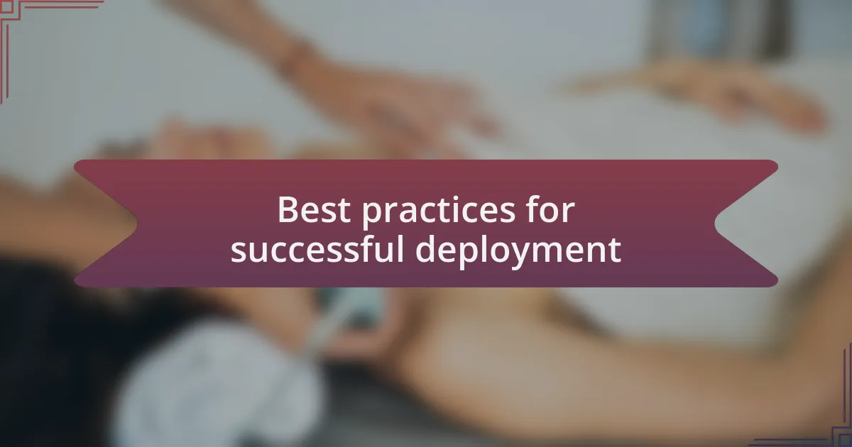 Best practices for successful deployment