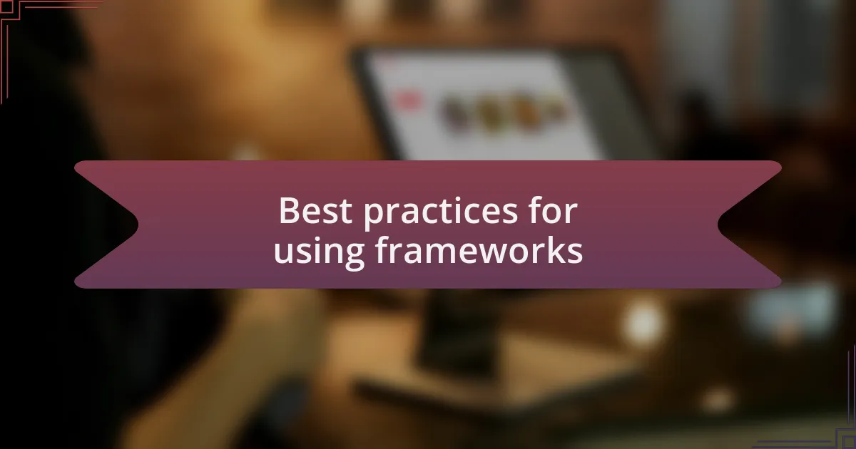 Best practices for using frameworks