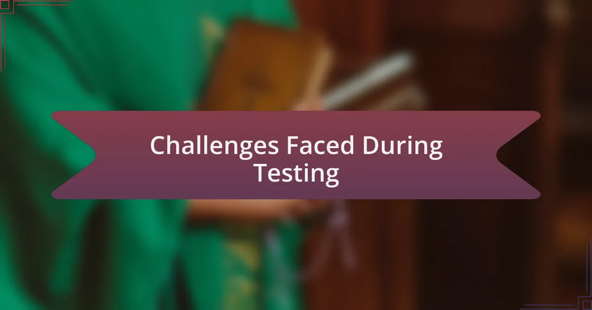 Challenges Faced During Testing
