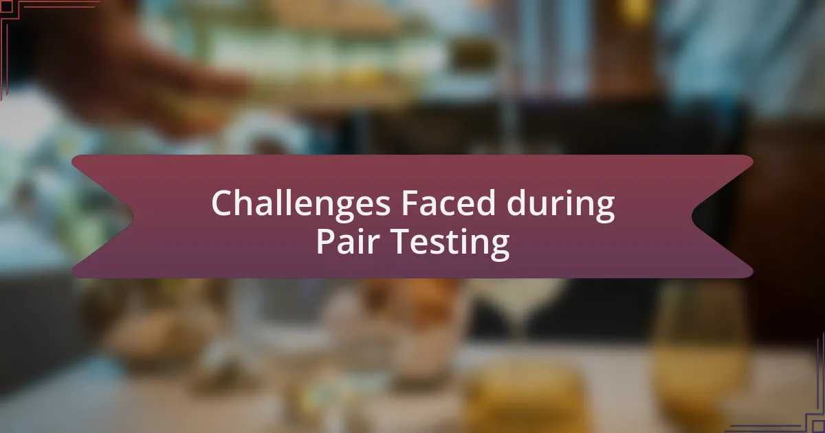 Challenges Faced during Pair Testing
