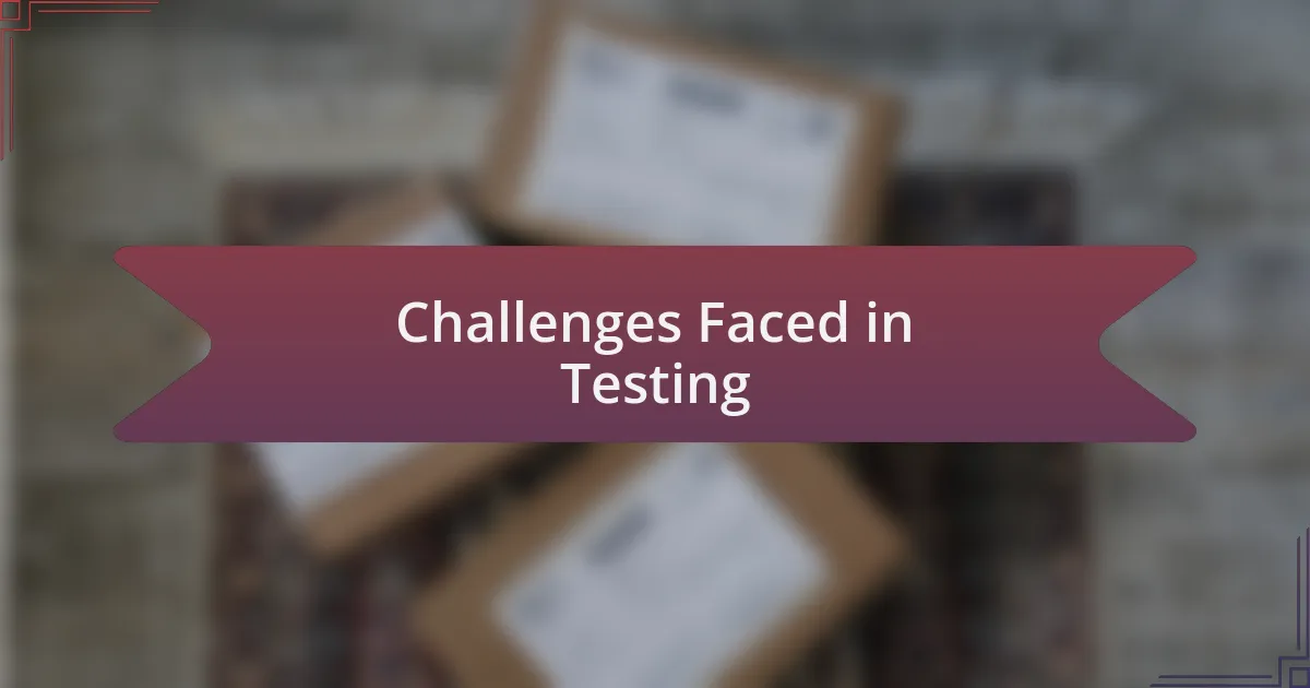 Challenges Faced in Testing