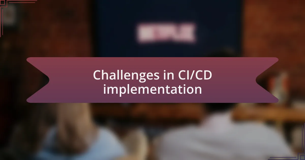 Challenges in CI/CD implementation