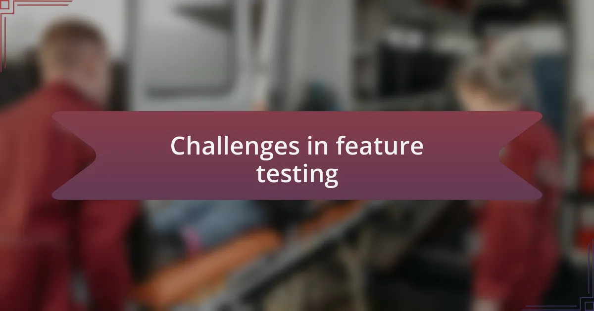 Challenges in feature testing