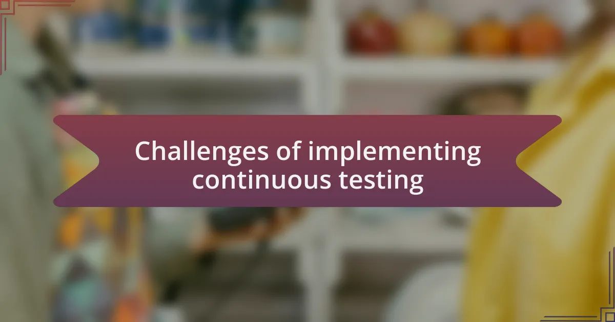 Challenges of implementing continuous testing