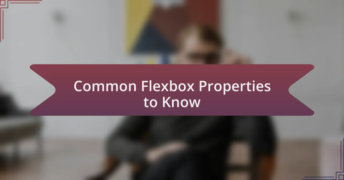 Common Flexbox Properties to Know