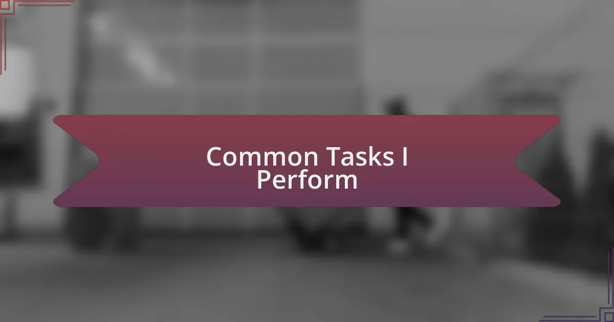 Common Tasks I Perform