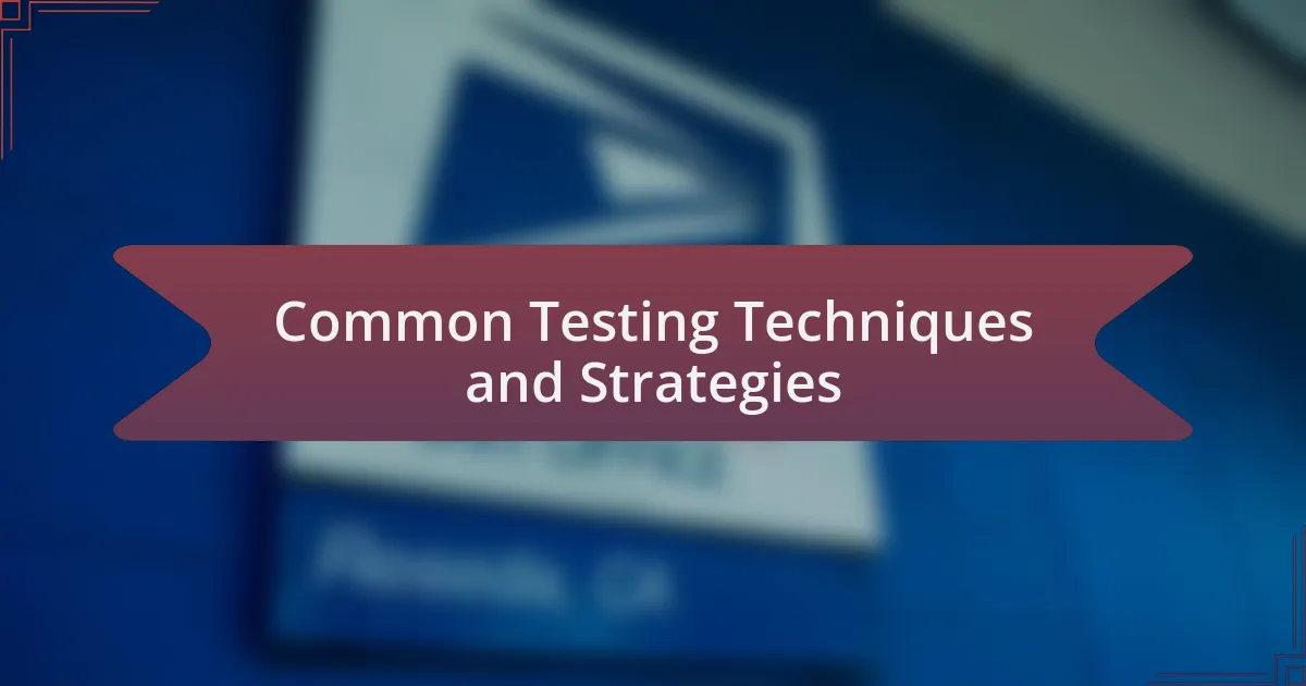 Common Testing Techniques and Strategies