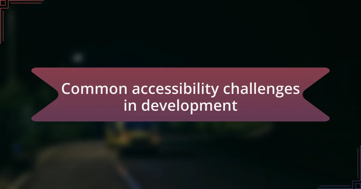 Common accessibility challenges in development