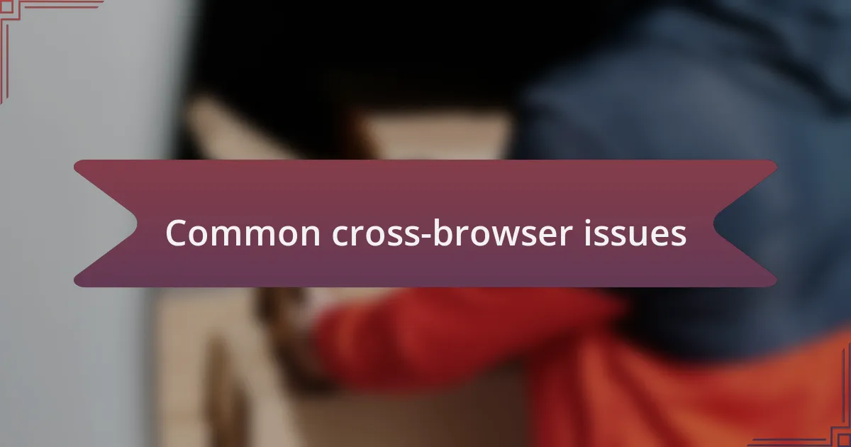 Common cross-browser issues