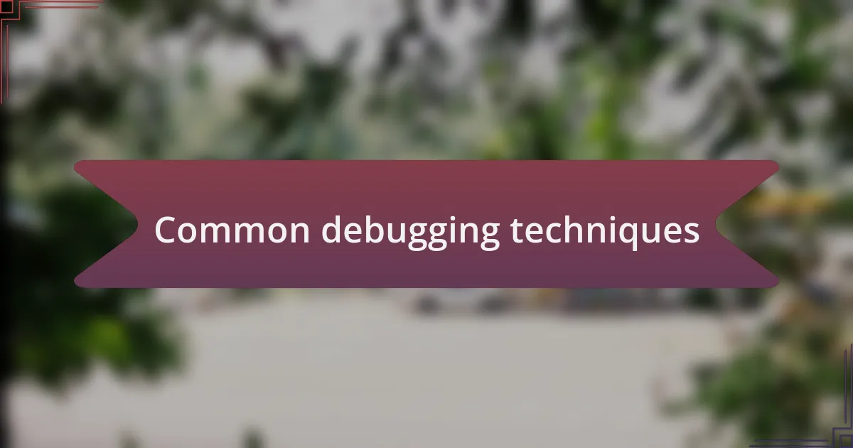 Common debugging techniques