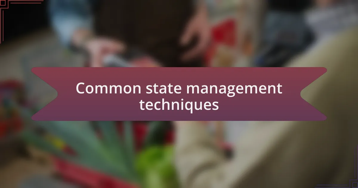 Common state management techniques