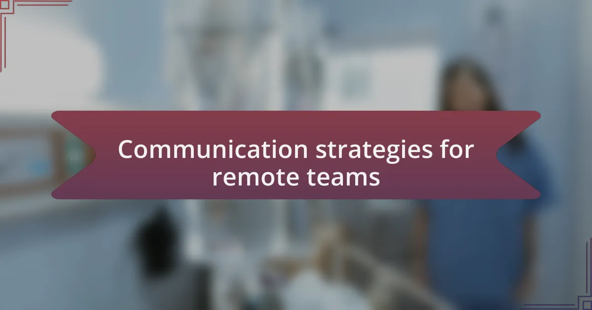 Communication strategies for remote teams