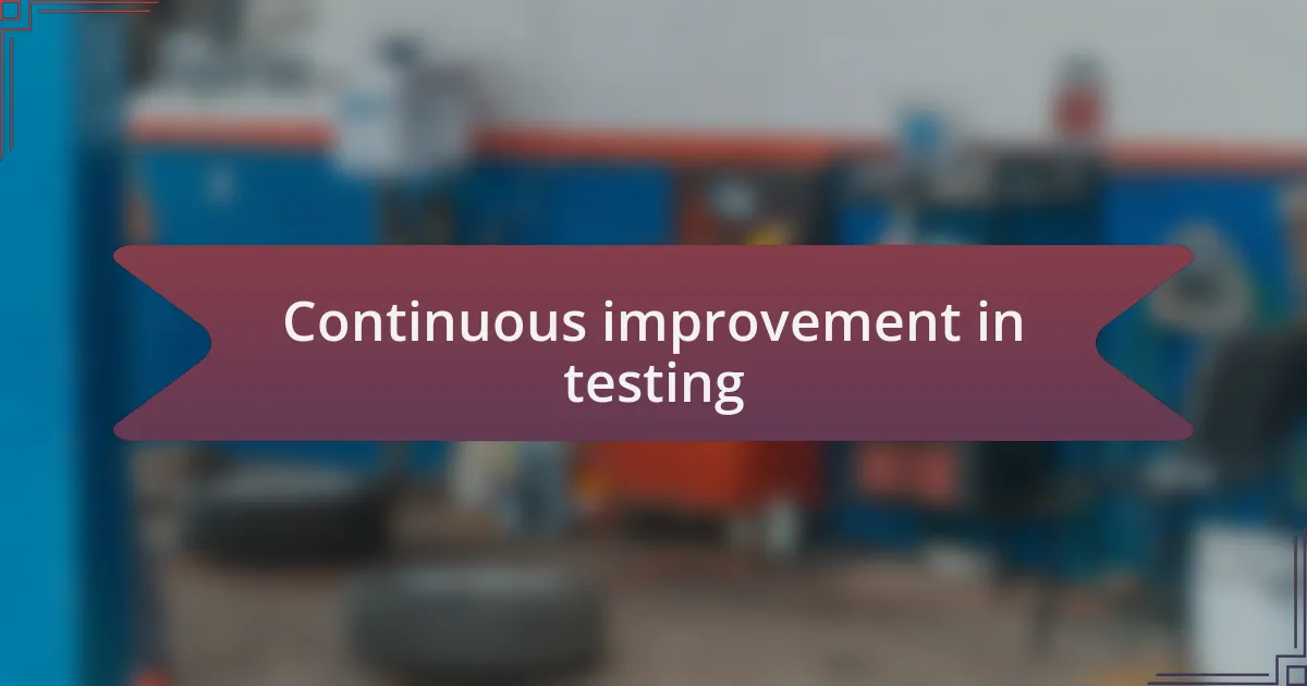 Continuous improvement in testing