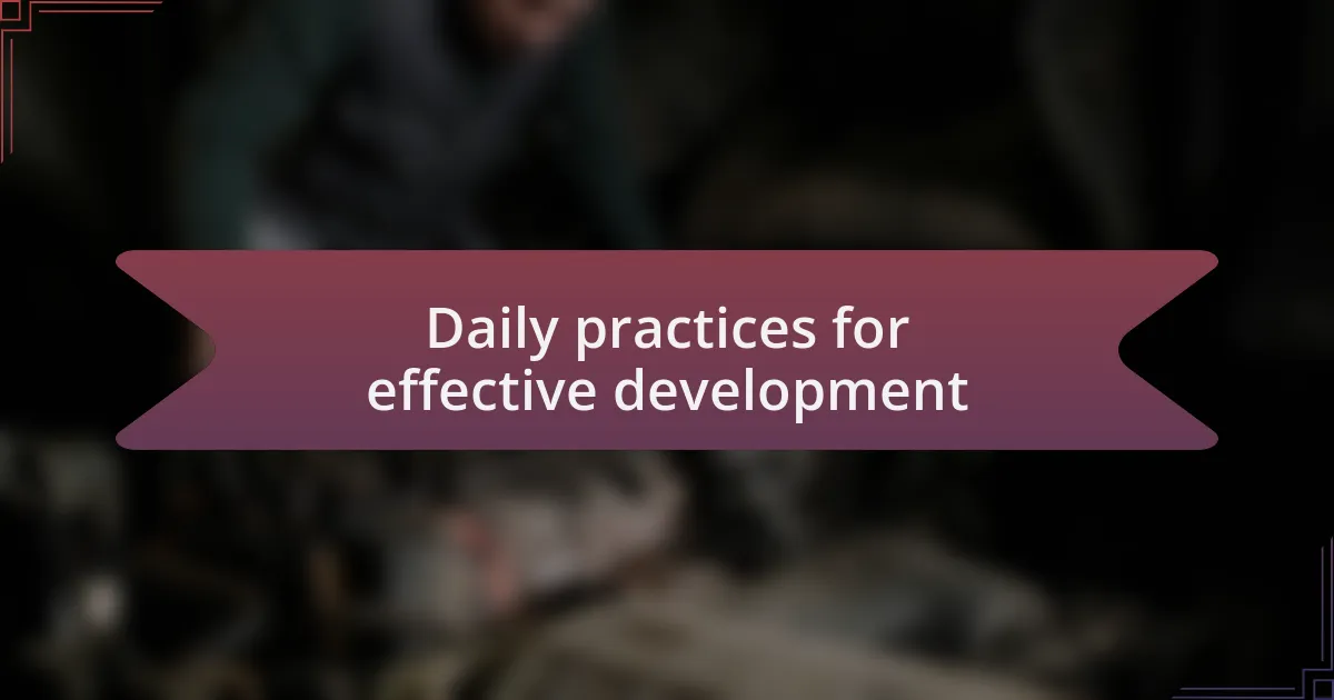 Daily practices for effective development