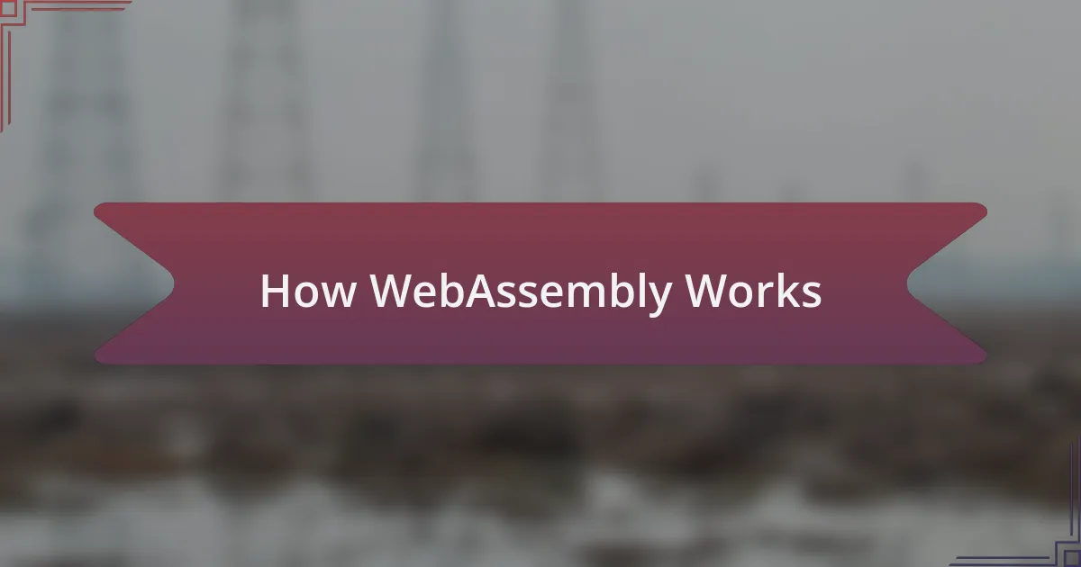 How WebAssembly Works