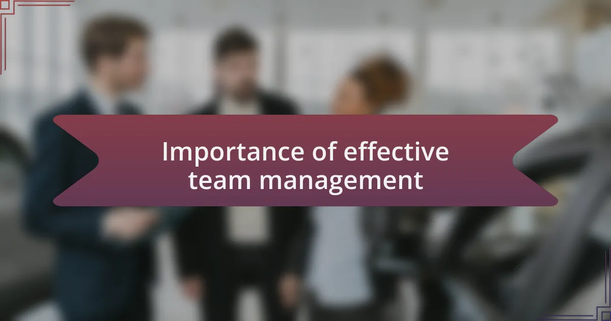 Importance of effective team management
