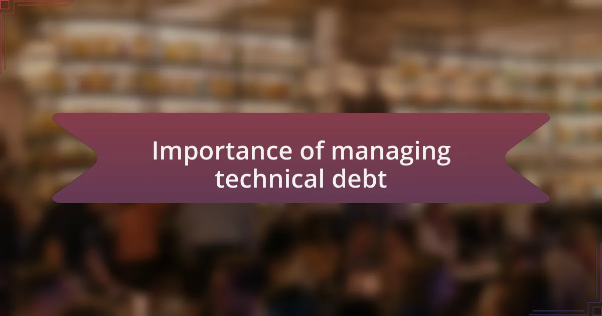 Importance of managing technical debt