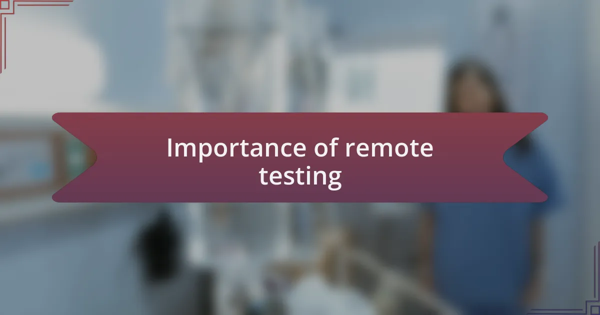 Importance of remote testing