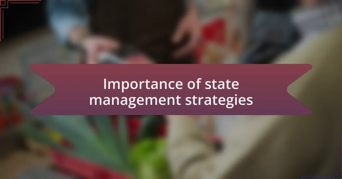 Importance of state management strategies
