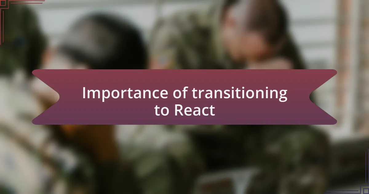 Importance of transitioning to React