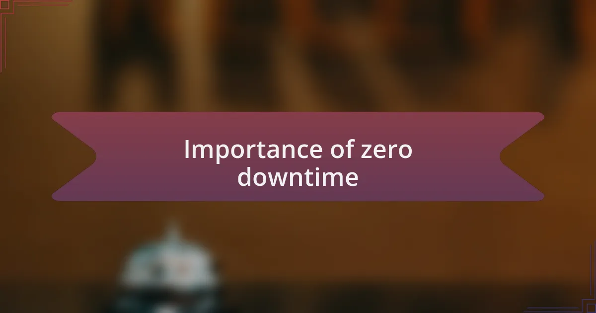 Importance of zero downtime