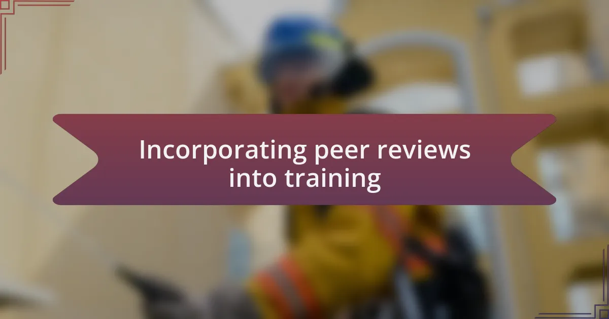 Incorporating peer reviews into training