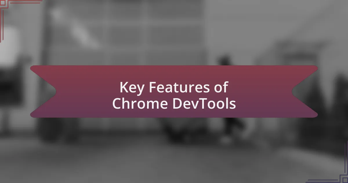 Key Features of Chrome DevTools