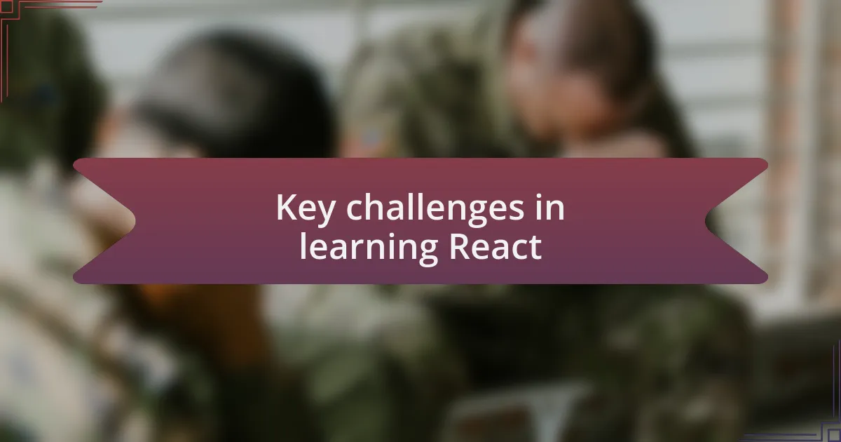 Key challenges in learning React