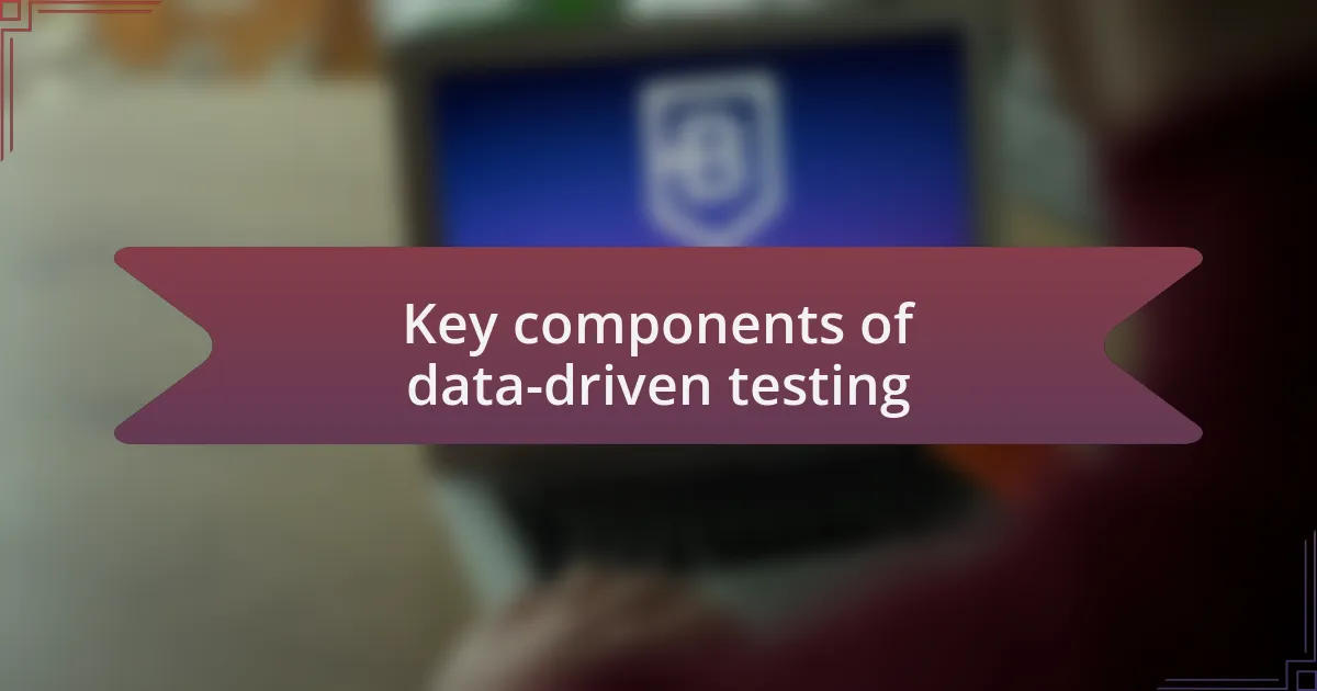 Key components of data-driven testing