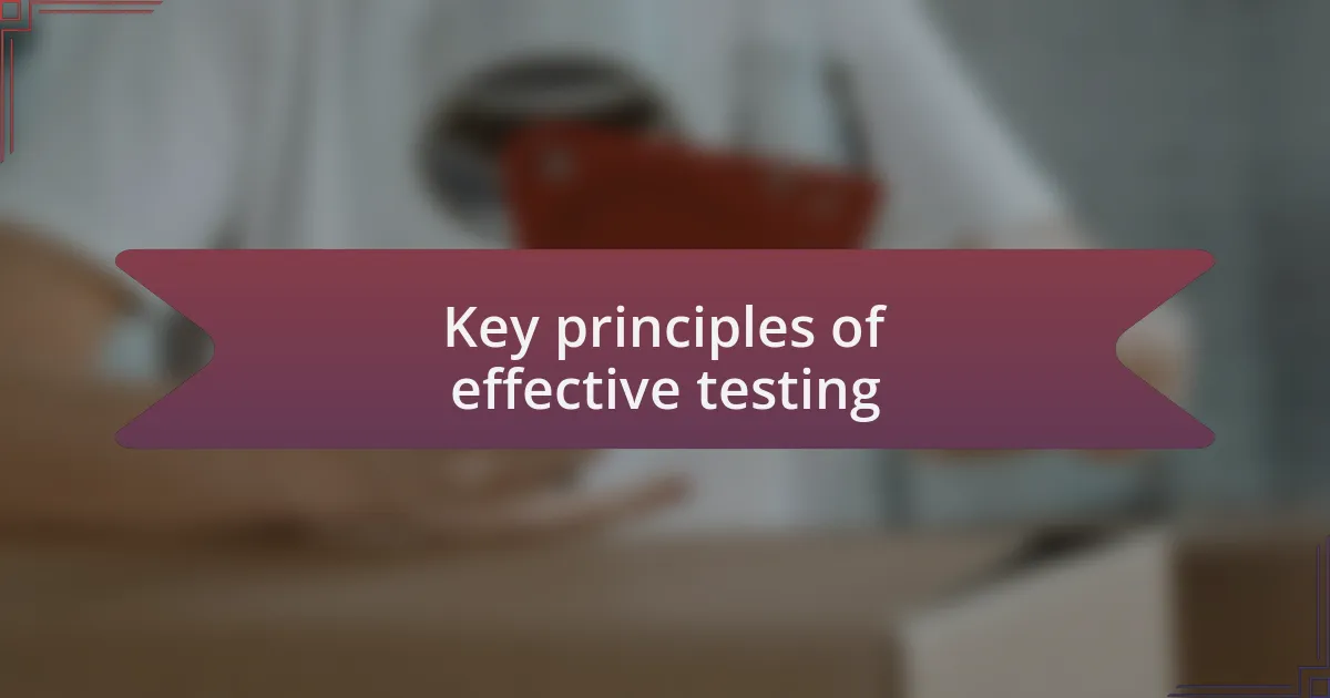 Key principles of effective testing