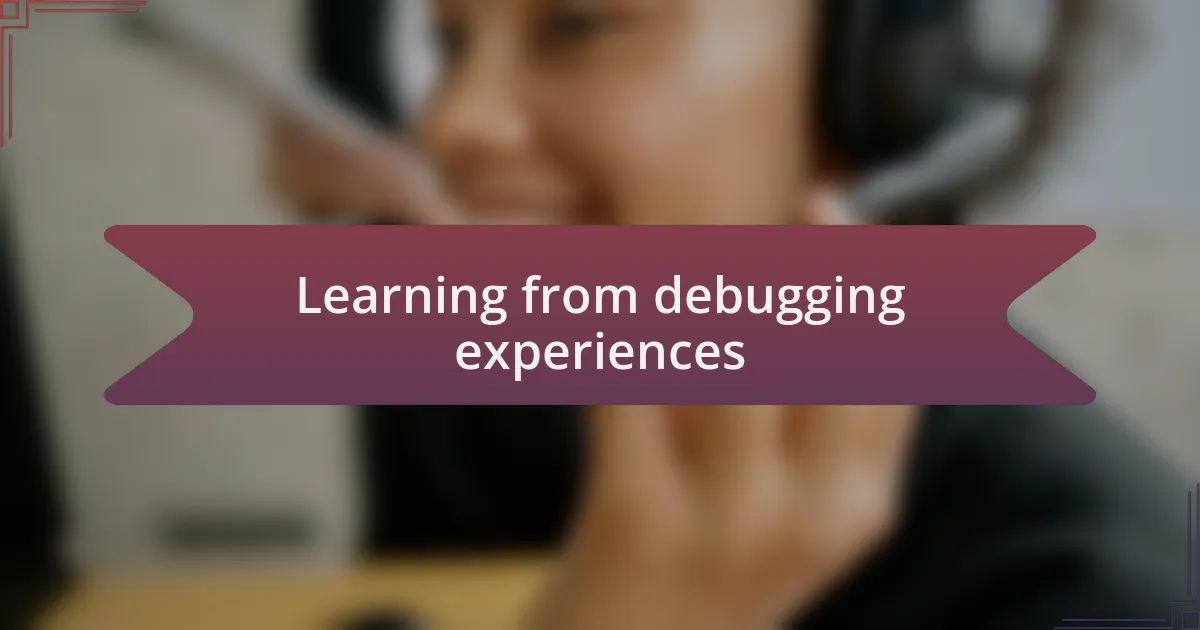 Learning from debugging experiences