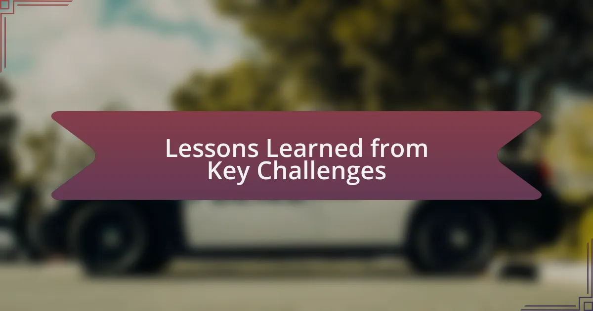 Lessons Learned from Key Challenges