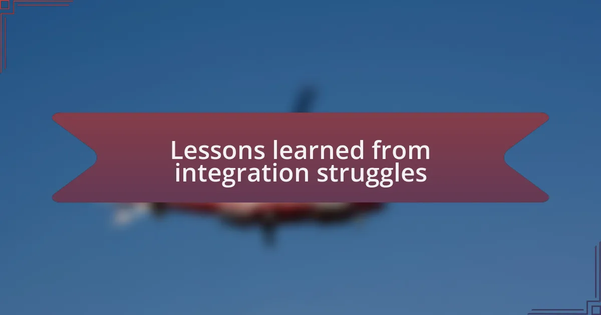 Lessons learned from integration struggles