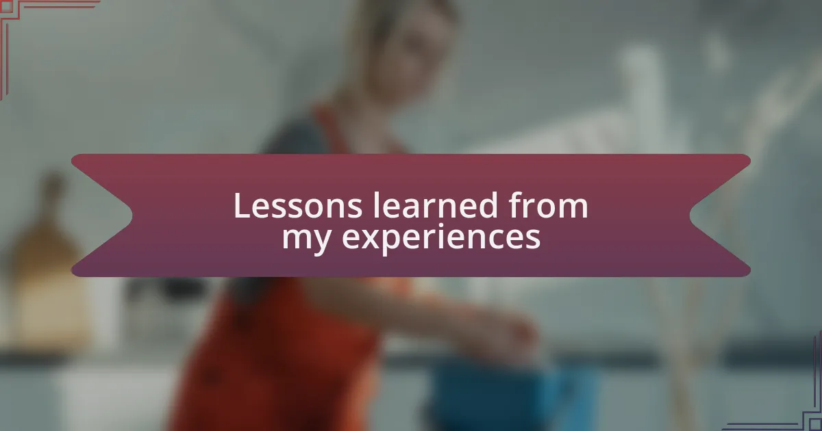 Lessons learned from my experiences