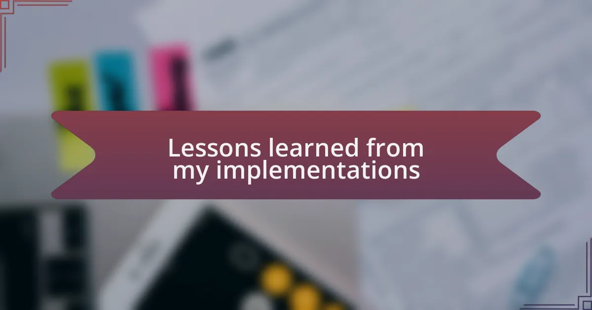 Lessons learned from my implementations