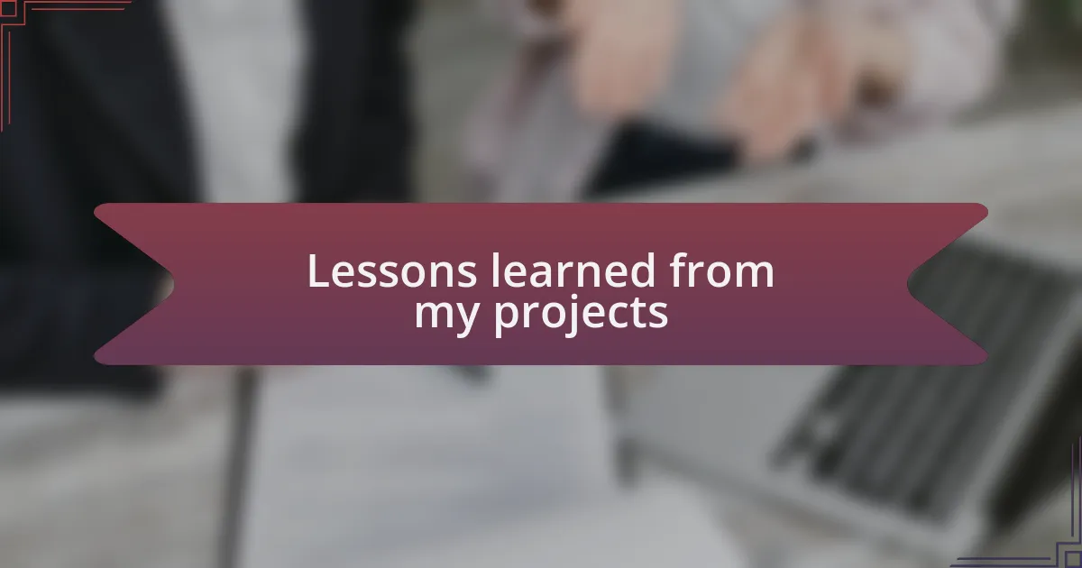 Lessons learned from my projects