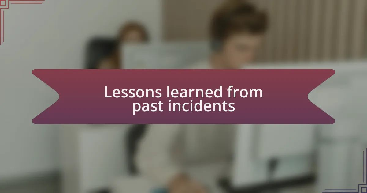Lessons learned from past incidents