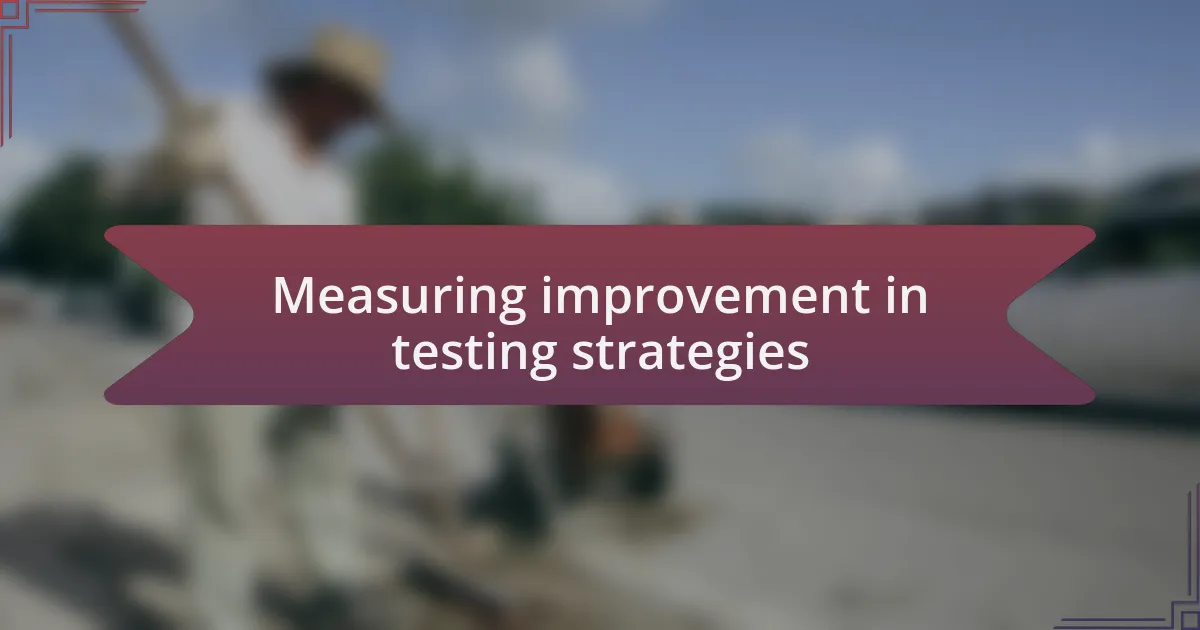 Measuring improvement in testing strategies