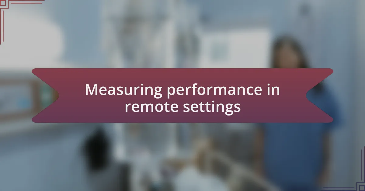 Measuring performance in remote settings