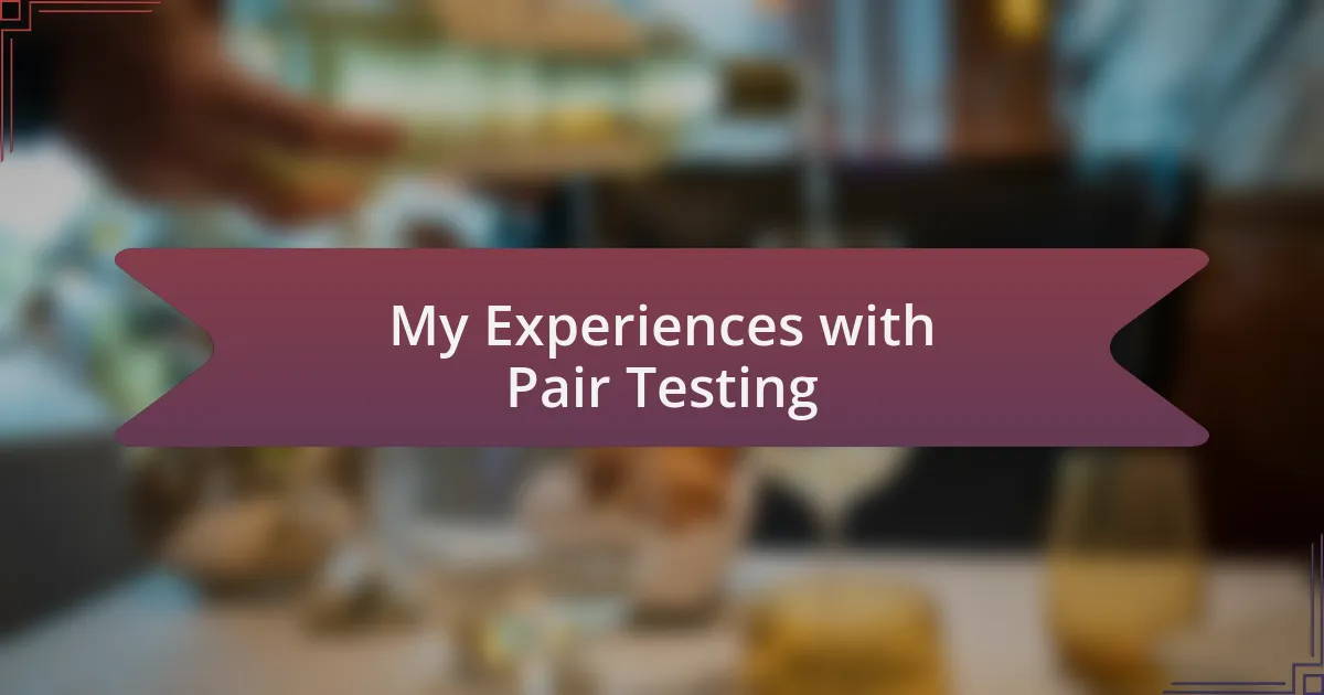 My Experiences with Pair Testing